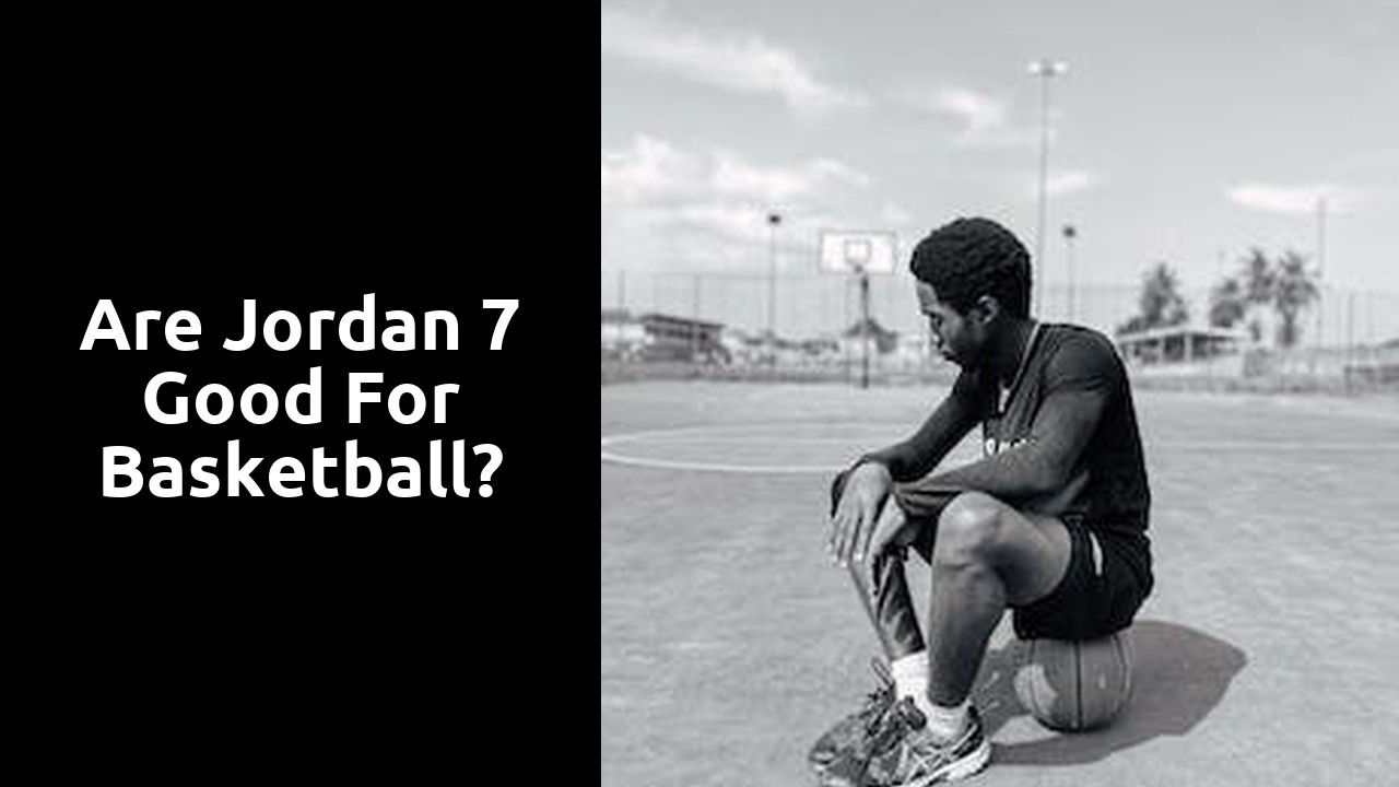 Are Jordan 7 good for basketball?