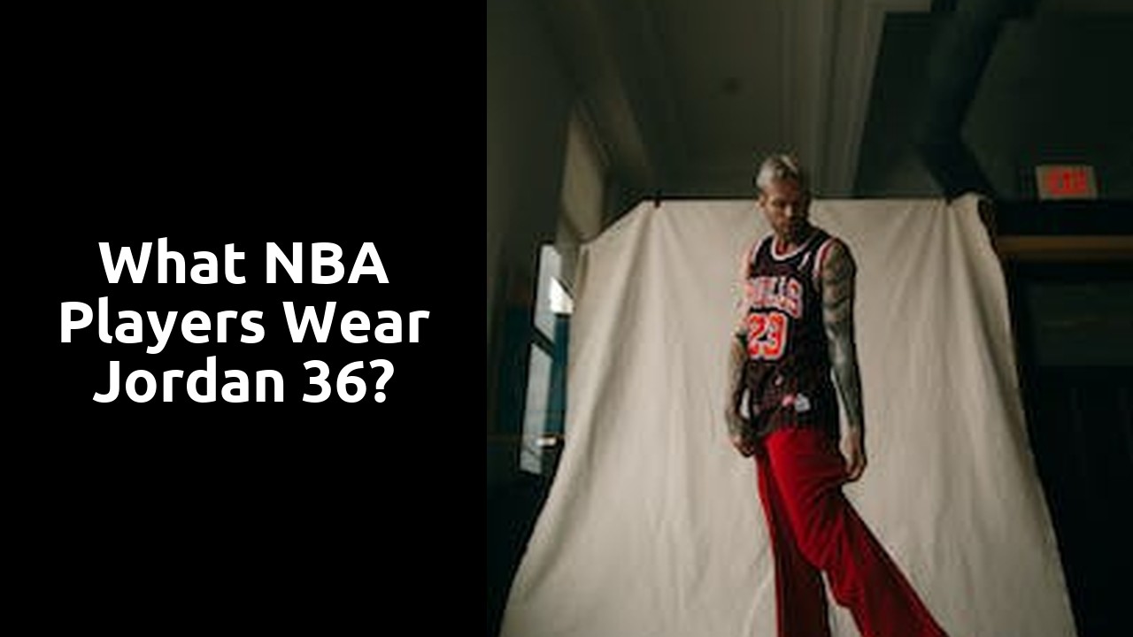 What NBA players wear Jordan 36?